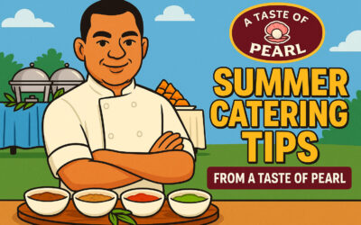 Summer Catering Tips for Stress-Free, Flavorful Events – From A Taste of Pearl