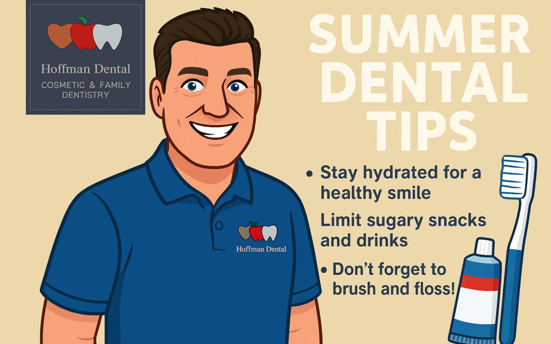 🦷 Summer Smile Tip from Dr. Anthony Hoffman: Keep Your Teeth and Gums Holiday-Ready!